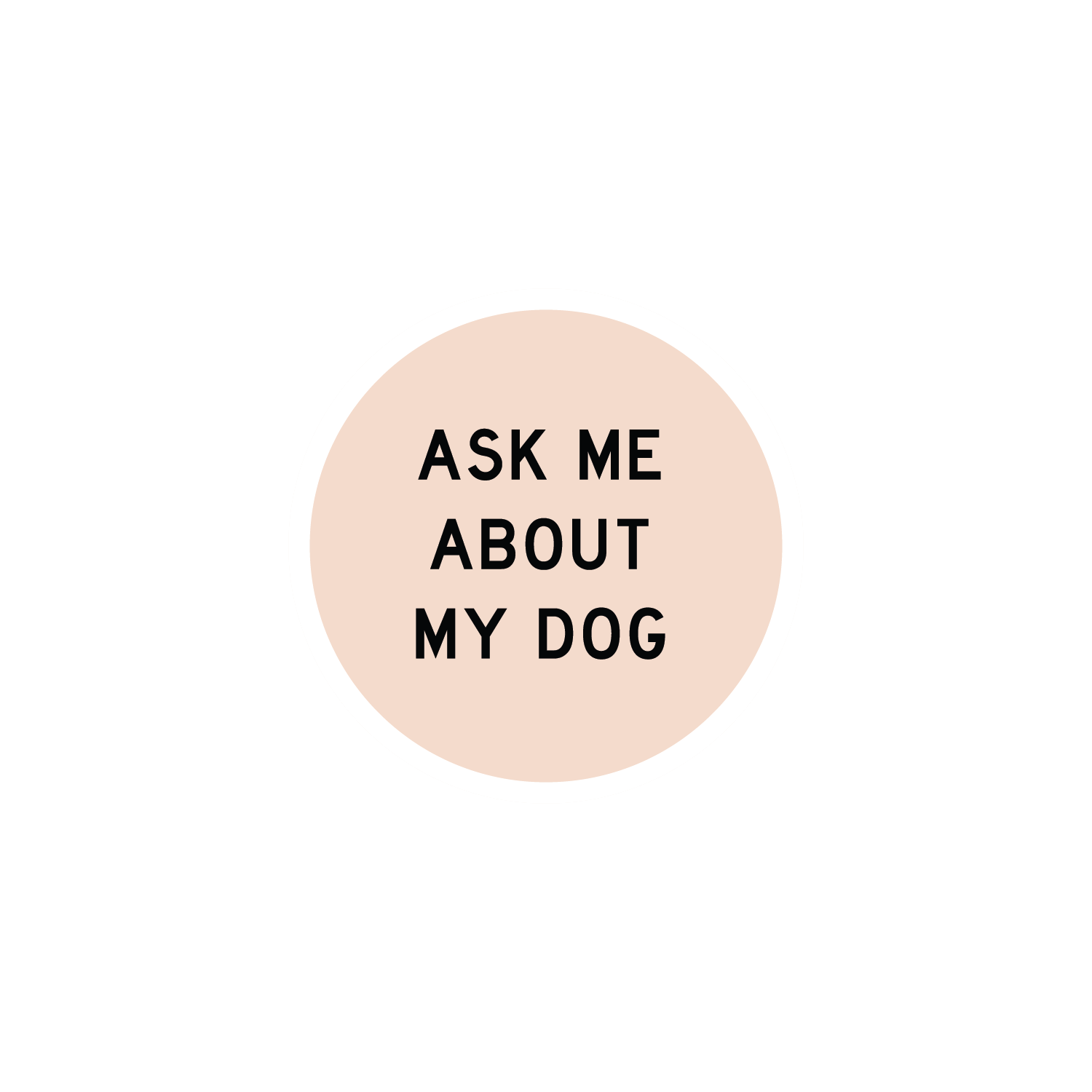 Ask Me About My Dog Sticker