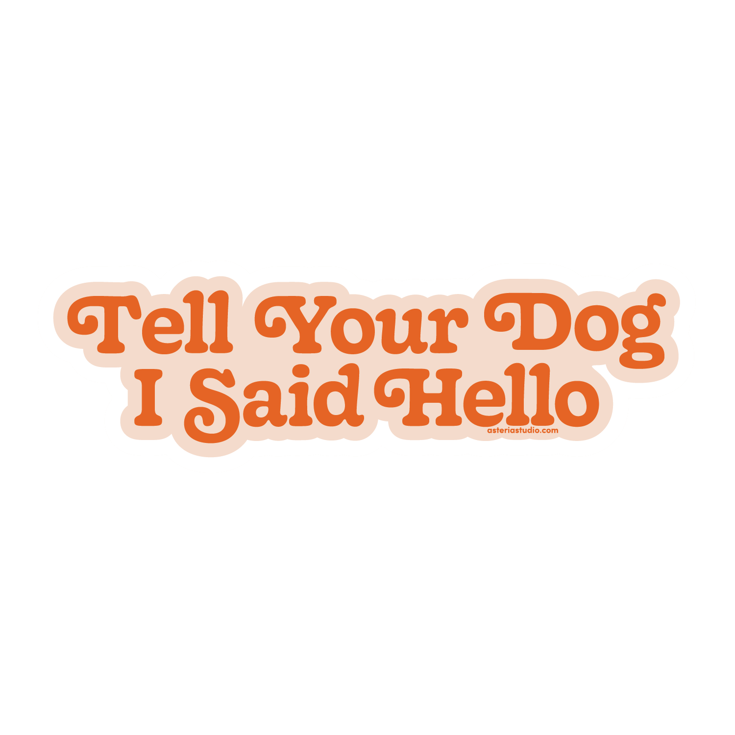 Tell Your Dog I Said Hello Sticker